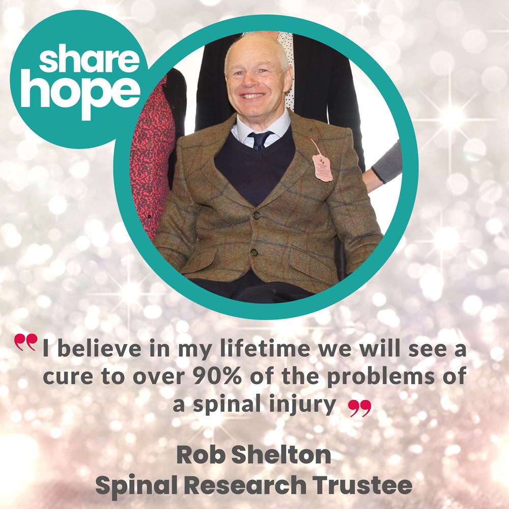 `in my lifetime we will see a cure....' Rob, Spinal Research Trustee